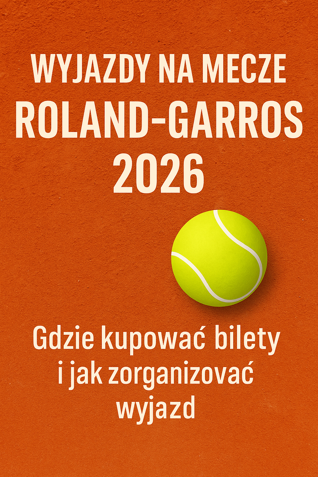 Wyjazdy na Roland Garros 2026
